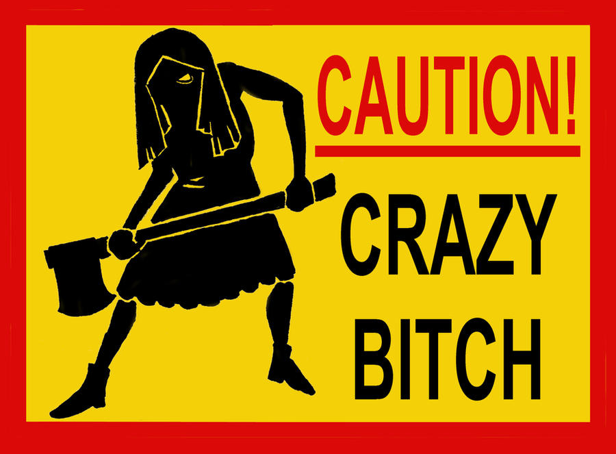 crazy_bitch_by_caberwood_d4kkrjs-fullview (1).jpg