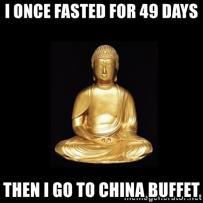 i-once-fasted-for-49-days-then-i-go-to-china-buffet.jpg