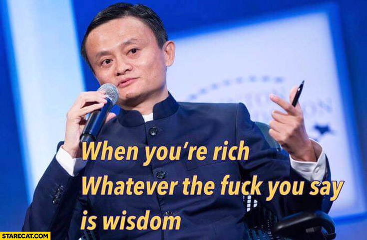 jack-ma-alibaba-when-youre-rich-whatever-the-fck-you-say-is-wisdom.jpg
